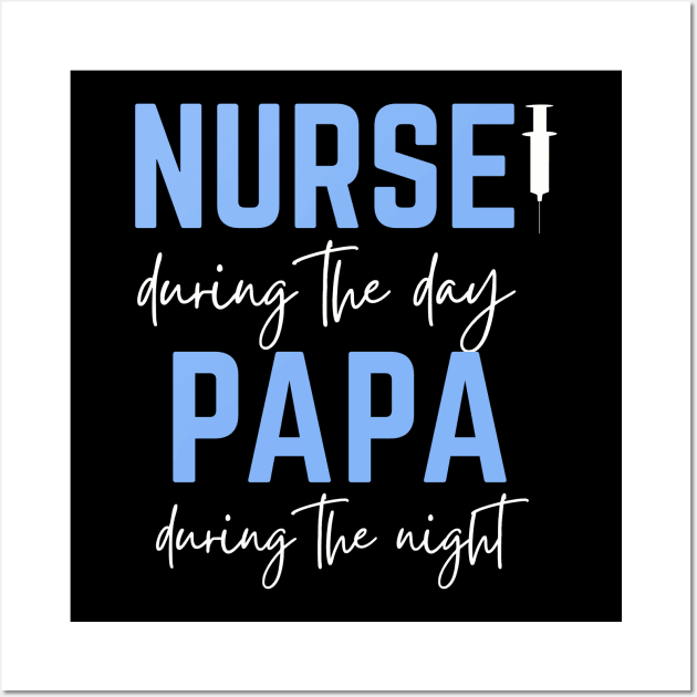 Father's Day; Nurse during the day, Papa during the night, for father, male nurse Wall Art by Rechtop